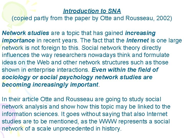 Introduction to SNA (copied partly from the paper by Otte and Rousseau, 2002) Network