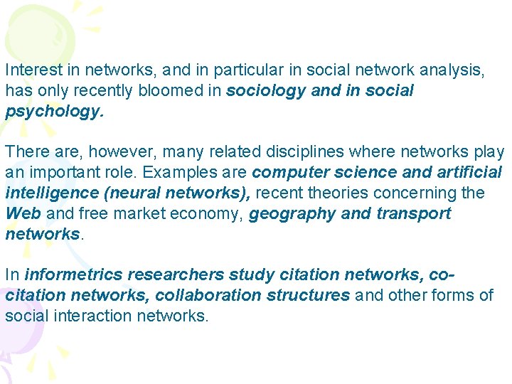 Interest in networks, and in particular in social network analysis, has only recently bloomed