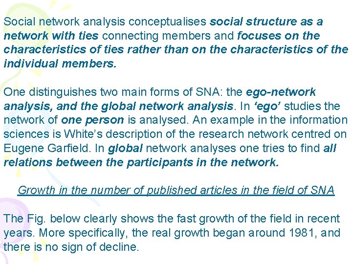 Social network analysis conceptualises social structure as a network with ties connecting members and