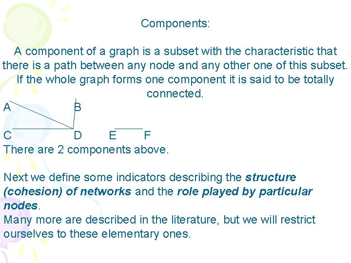 Components: A component of a graph is a subset with the characteristic that there