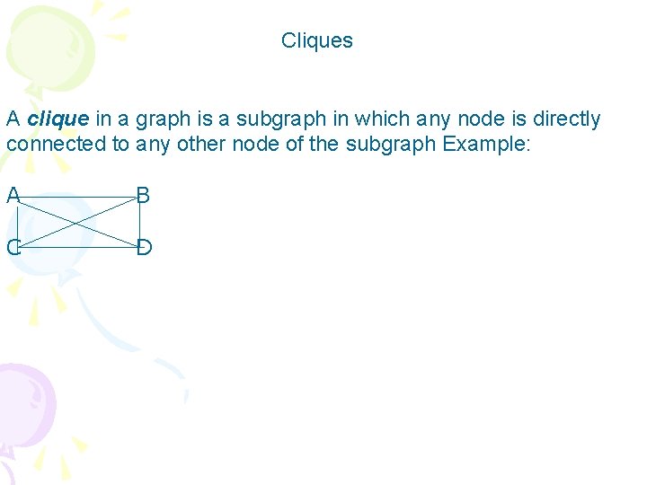 Cliques A clique in a graph is a subgraph in which any node is