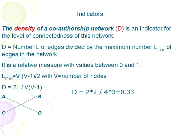 Indicators The density of a co-authorship network (D) is an indicator for the level