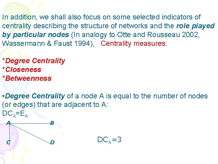 In addition, we shall also focus on some selected indicators of centrality describing the