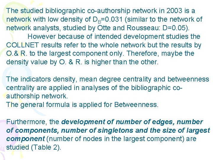 The studied bibliographic co-authorship network in 2003 is a network with low density of
