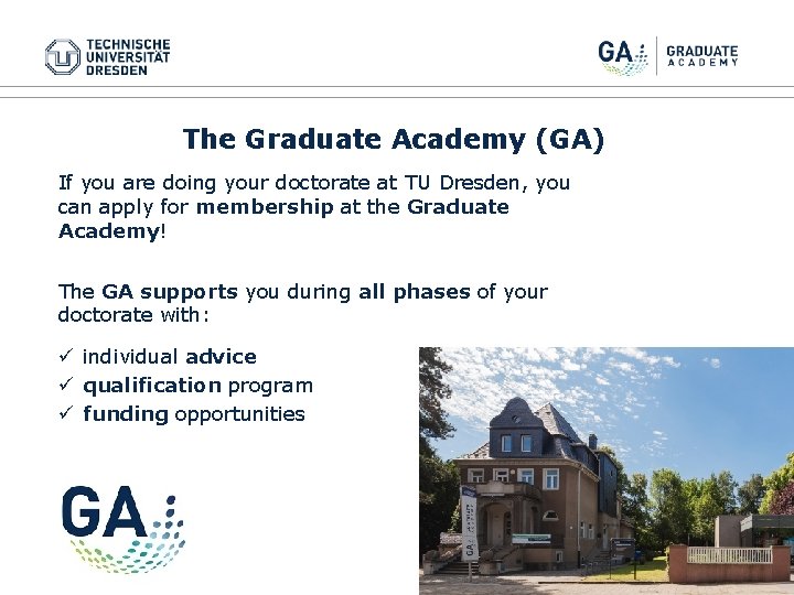 The Graduate Academy (GA) If you are doing your doctorate at TU Dresden, you The Graduate Academy (GA) If you are doing your doctorate at TU Dresden, you