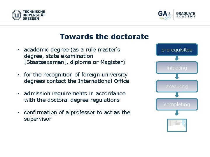Towards the doctorate • academic degree (as a rule master‘s degree, state examination [Staatsexamen],