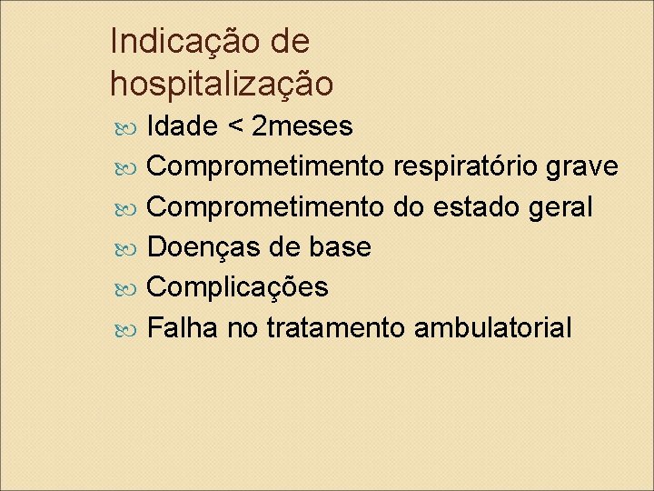 Indicação de hospitalização Idade < 2 meses Comprometimento respiratório grave Comprometimento do estado geral