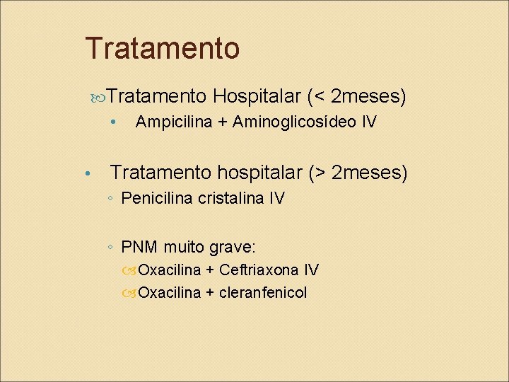 Tratamento • • Hospitalar (< 2 meses) Ampicilina + Aminoglicosídeo IV Tratamento hospitalar (>