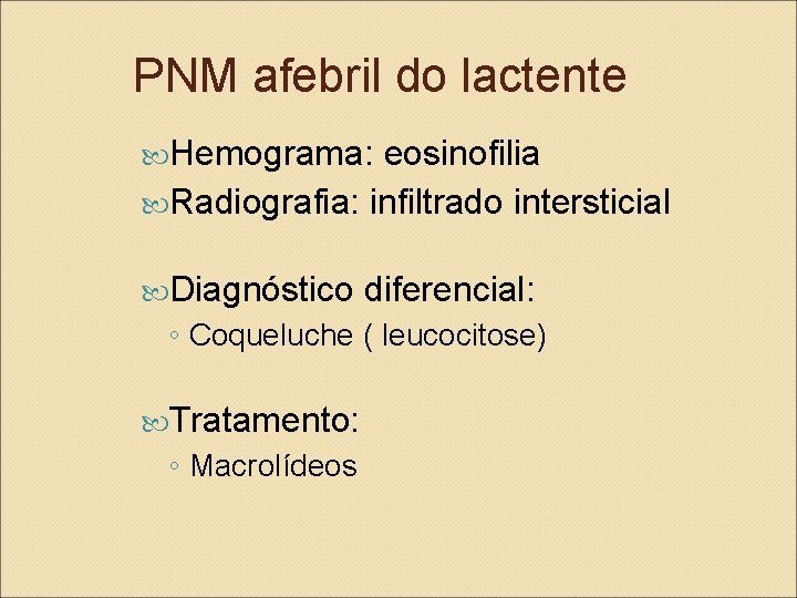 PNM afebril do lactente Hemograma: eosinofilia Radiografia: infiltrado intersticial Diagnóstico diferencial: ◦ Coqueluche (
