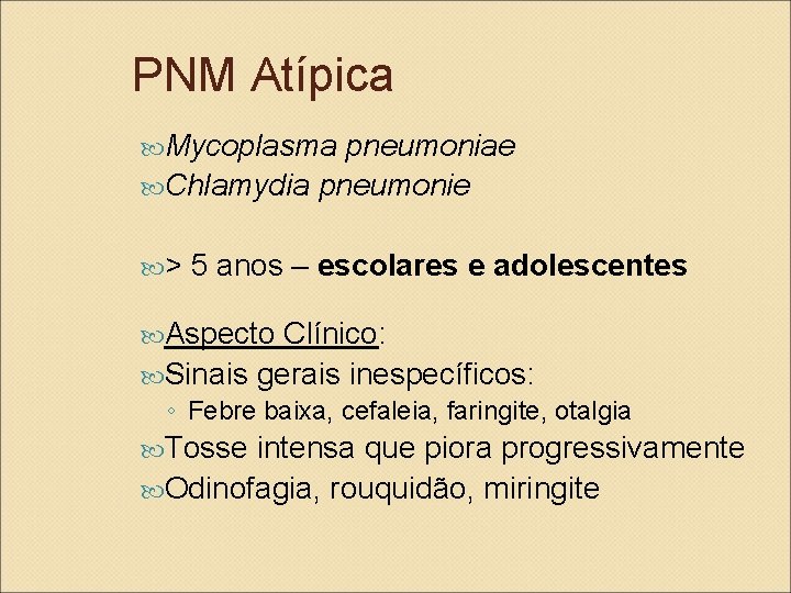 PNM Atípica Mycoplasma pneumoniae Chlamydia pneumonie > 5 anos – escolares e adolescentes Aspecto