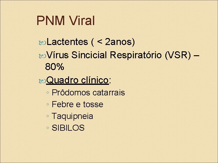PNM Viral Lactentes ( < 2 anos) Vírus Sincicial Respiratório (VSR) – 80% Quadro
