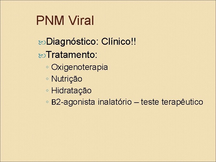 PNM Viral Diagnóstico: Clínico!! Tratamento: ◦ Oxigenoterapia ◦ Nutrição ◦ Hidratação ◦ Β 2