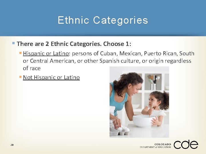 Ethnic Categories § There are 2 Ethnic Categories. Choose 1: § Hispanic or Latino: