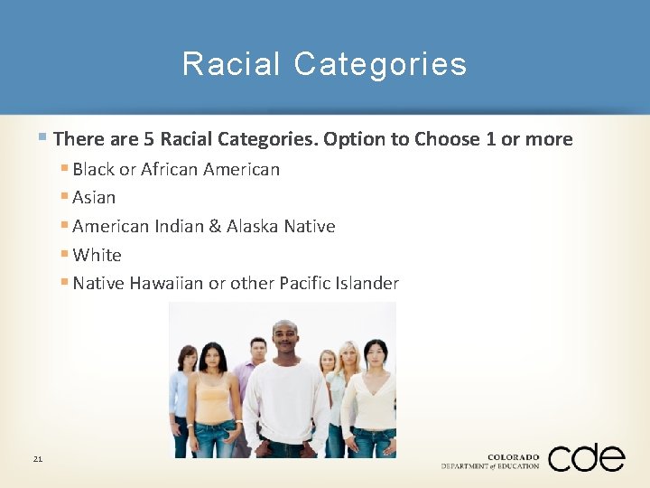 Racial Categories § There are 5 Racial Categories. Option to Choose 1 or more