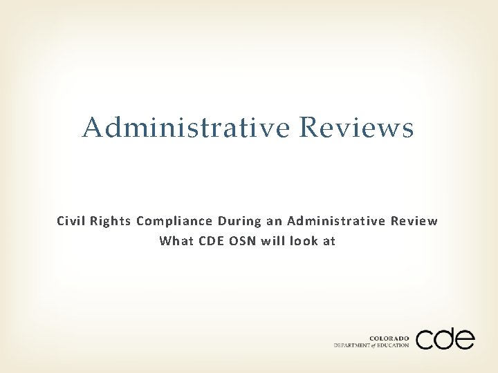 Administrative Reviews Civil Rights Compliance During an Administrative Review What CDE OSN will look