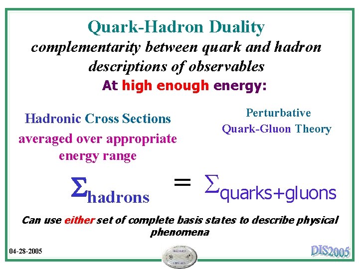 Quark-Hadron Duality complementarity between quark and hadron descriptions of observables At high enough energy: