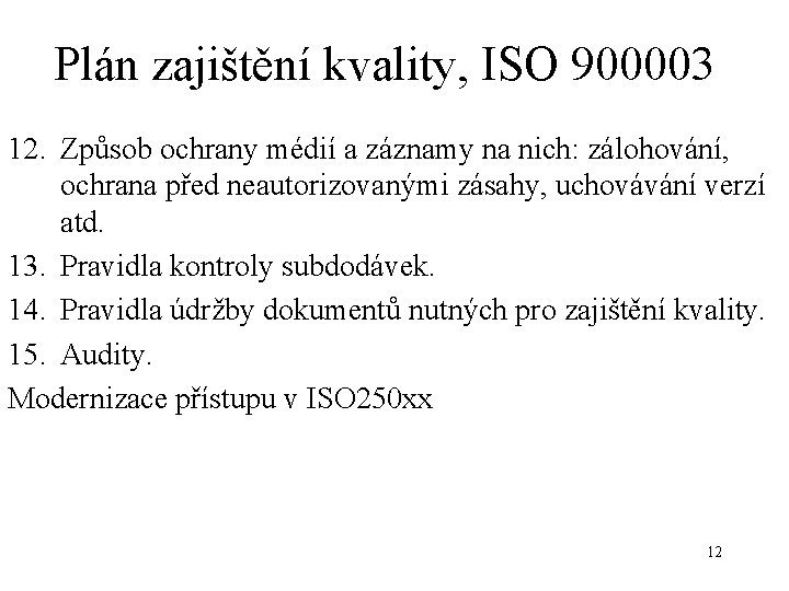 Plán zajištění kvality, ISO 900003 12. Způsob ochrany médií a záznamy na nich: zálohování,