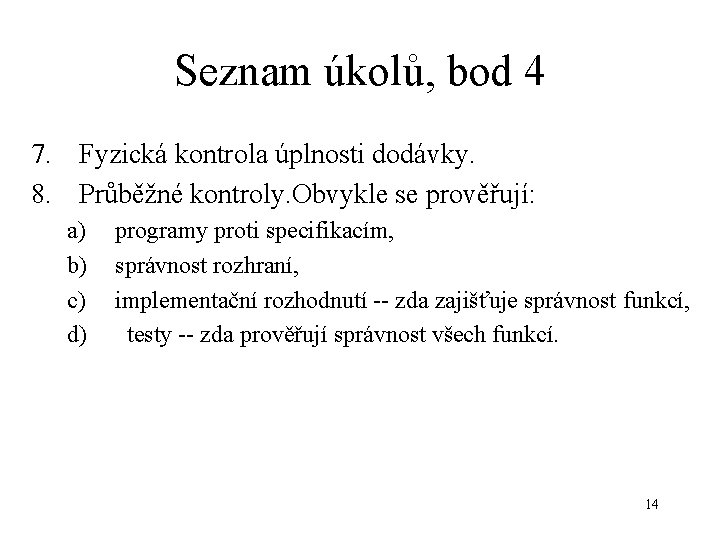 Seznam úkolů, bod 4 7. Fyzická kontrola úplnosti dodávky. 8. Průběžné kontroly. Obvykle se