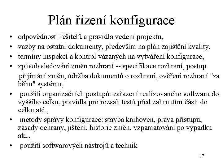 Plán řízení konfigurace • odpovědnosti řešitelů a pravidla vedení projektu, • vazby na ostatní