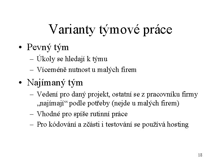 Varianty týmové práce • Pevný tým – Úkoly se hledají k týmu – Víceméně
