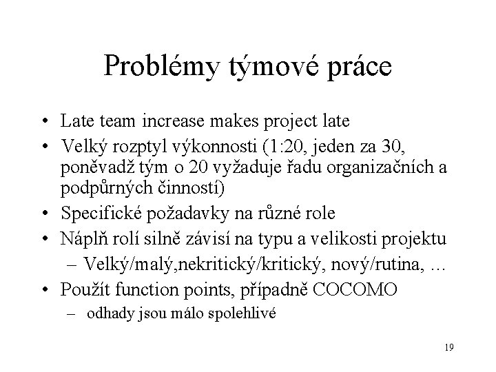 Problémy týmové práce • Late team increase makes project late • Velký rozptyl výkonnosti