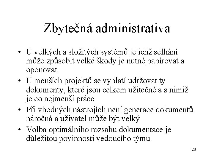 Zbytečná administrativa • U velkých a složitých systémů jejichž selhání může způsobit velké škody