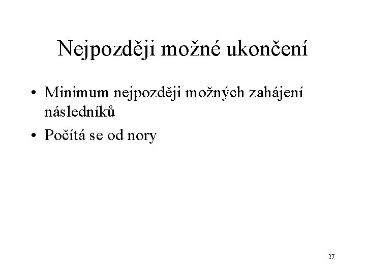 Nejpozději možné ukončení • Minimum nejpozději možných zahájení následníků • Počítá se od nory