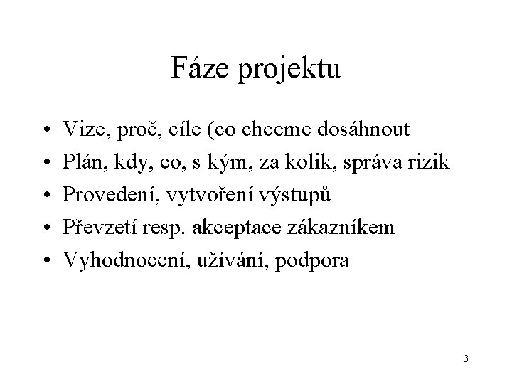 Fáze projektu • • • Vize, proč, cíle (co chceme dosáhnout Plán, kdy, co,