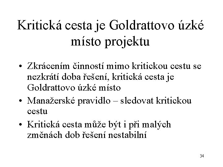 Kritická cesta je Goldrattovo úzké místo projektu • Zkrácením činností mimo kritickou cestu se