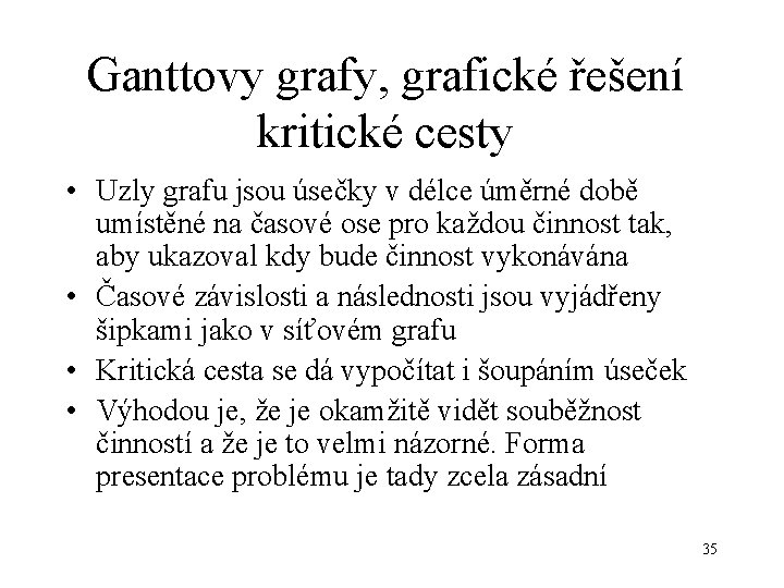 Ganttovy grafy, grafické řešení kritické cesty • Uzly grafu jsou úsečky v délce úměrné