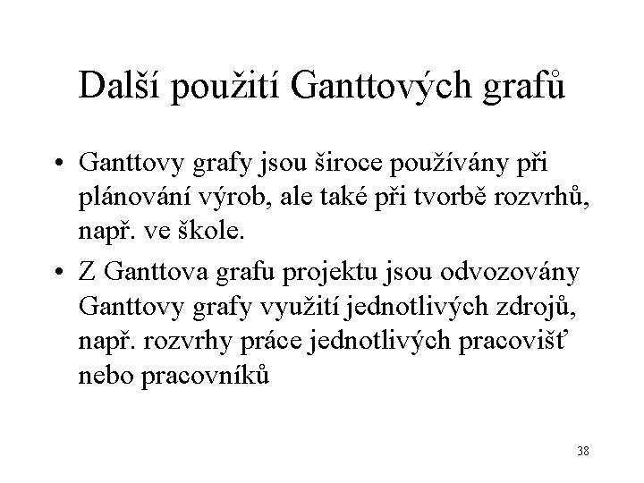 Další použití Ganttových grafů • Ganttovy grafy jsou široce používány při plánování výrob, ale