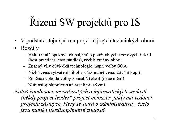 Řízení SW projektů pro IS • V podstatě stejné jako u projektů jiných technických