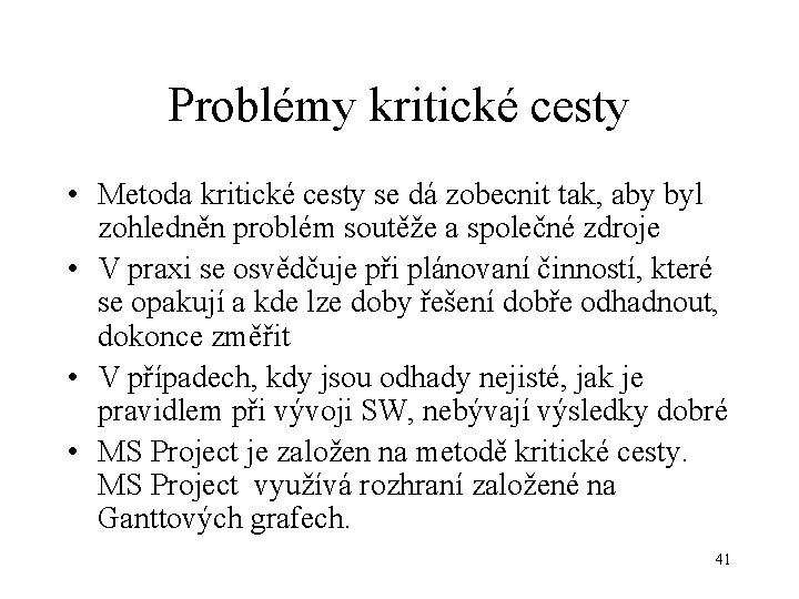 Problémy kritické cesty • Metoda kritické cesty se dá zobecnit tak, aby byl zohledněn