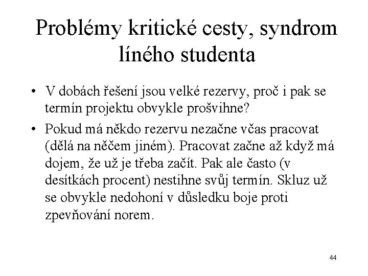 Problémy kritické cesty, syndrom líného studenta • V dobách řešení jsou velké rezervy, proč