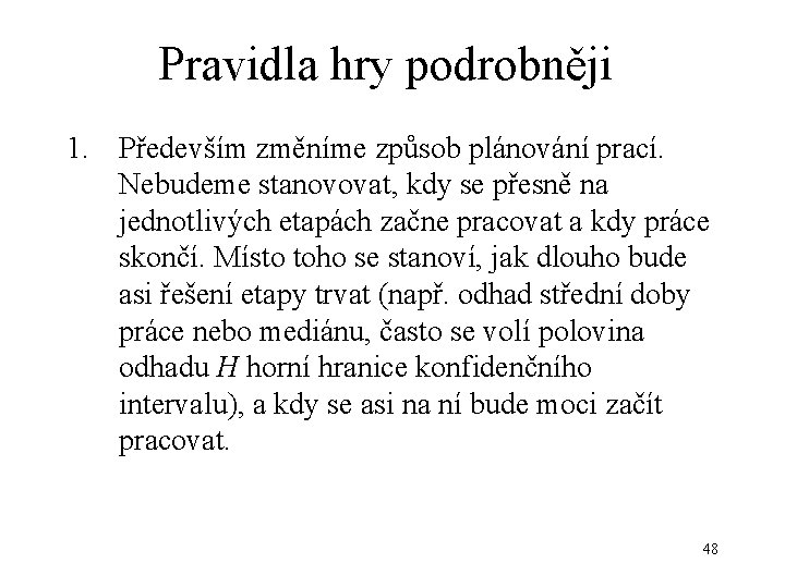 Pravidla hry podrobněji 1. Především změníme způsob plánování prací. Nebudeme stanovovat, kdy se přesně