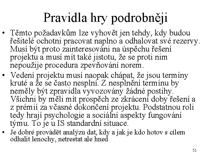 Pravidla hry podrobněji • Těmto požadavkům lze vyhovět jen tehdy, kdy budou řešitelé ochotni