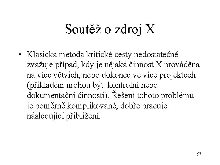 Soutěž o zdroj X • Klasická metoda kritické cesty nedostatečně zvažuje případ, kdy je