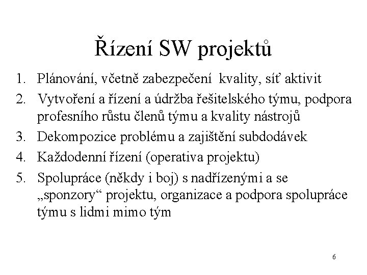 Řízení SW projektů 1. Plánování, včetně zabezpečení kvality, síť aktivit 2. Vytvoření a řízení