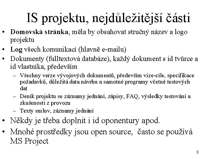 IS projektu, nejdůležitější části • Domovská stránka, měla by obsahovat stručný název a logo