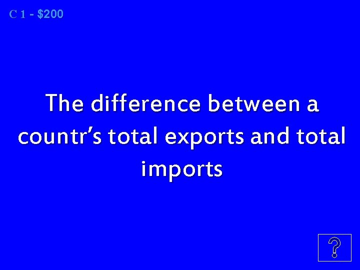 C 1 1 - $200 The difference between a countr’s total exports and total