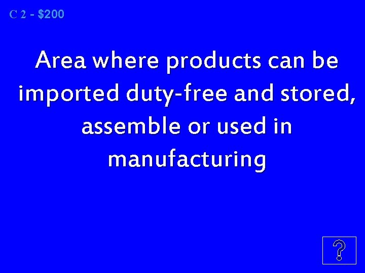 C 2 2 - $200 Area where products can be imported duty-free and stored,