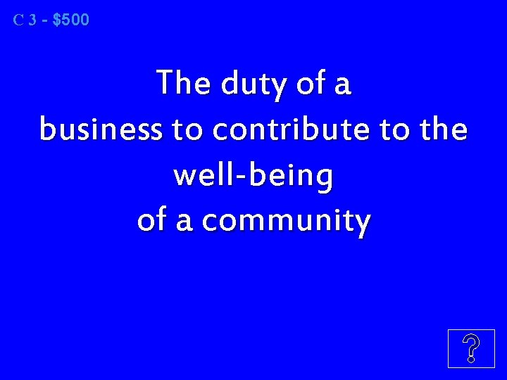C 3 3 - $500 The duty of a business to contribute to the