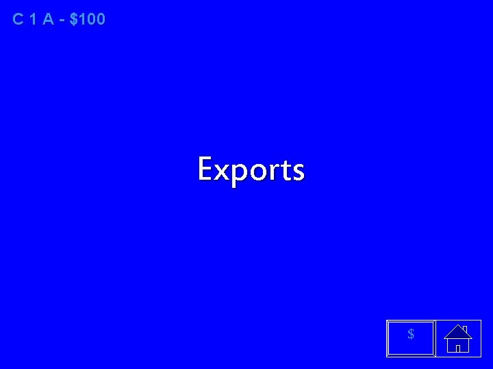 C 1 A - $100 Exports $ 