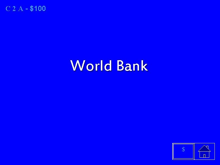C 2 A A - $100 World Bank $ 