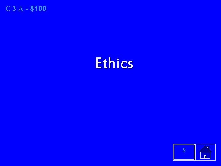 C 3 A - $100 Ethics $ 