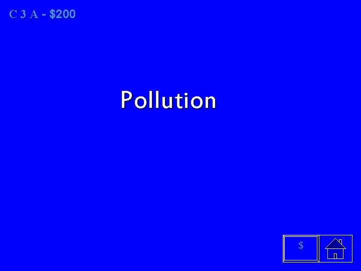 C 3 A - $200 Pollution $ 