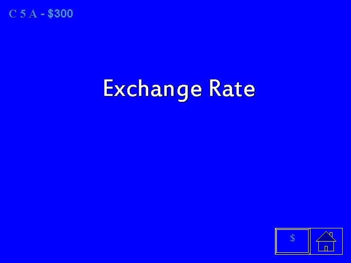 C 5 A A - $300 Exchange Rate $ 