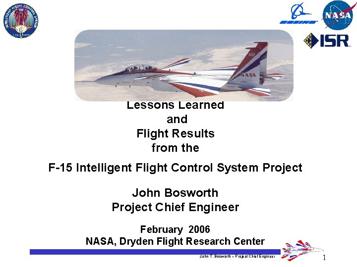 Lessons Learned and Flight Results from the F-15 Intelligent Flight Control System Project John