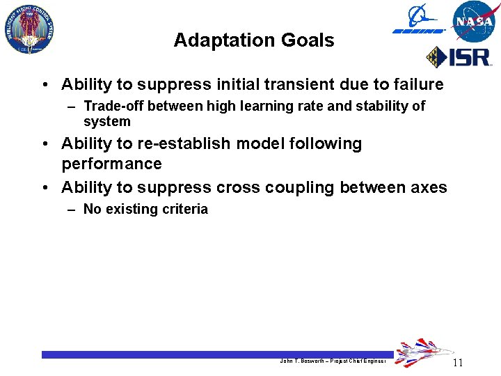 Adaptation Goals • Ability to suppress initial transient due to failure – Trade-off between