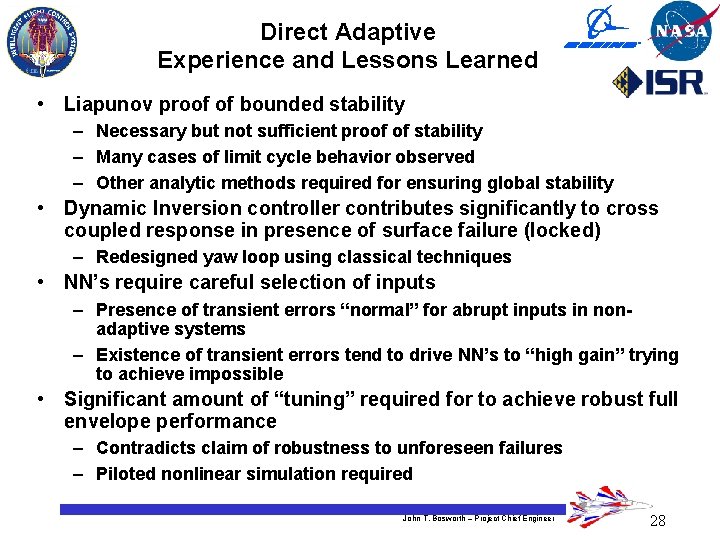 Direct Adaptive Experience and Lessons Learned • Liapunov proof of bounded stability – Necessary